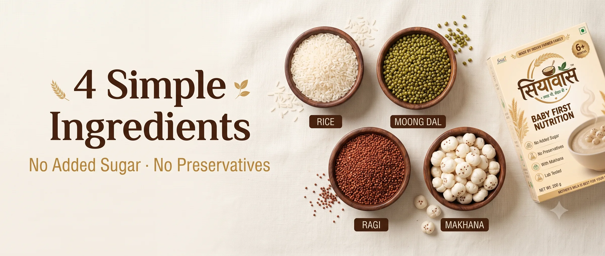 4 simple ingredients: rice, moong dal, ragi and makhana. No added sugar, no preservatives.